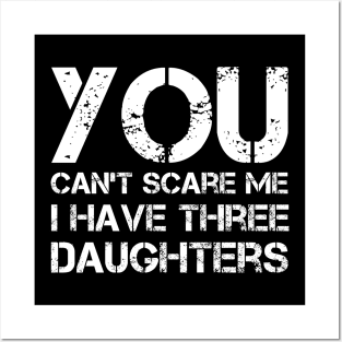You Can't Scare Me I Have Three Daughters Funny Dad Joke Posters and Art